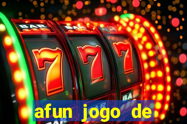 afun jogo de ganhar dinheiro